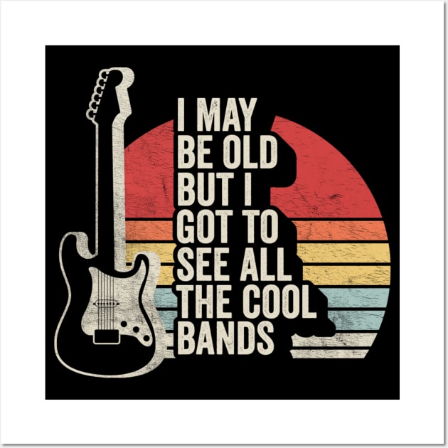 Retro Vintage I Maybe Old But I Got To See The Cool Bands Musician Guitarist Music Fan Gift Wall Art by SomeRays